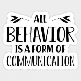 Special Education Teacher - All behavior is a form of communication Sticker